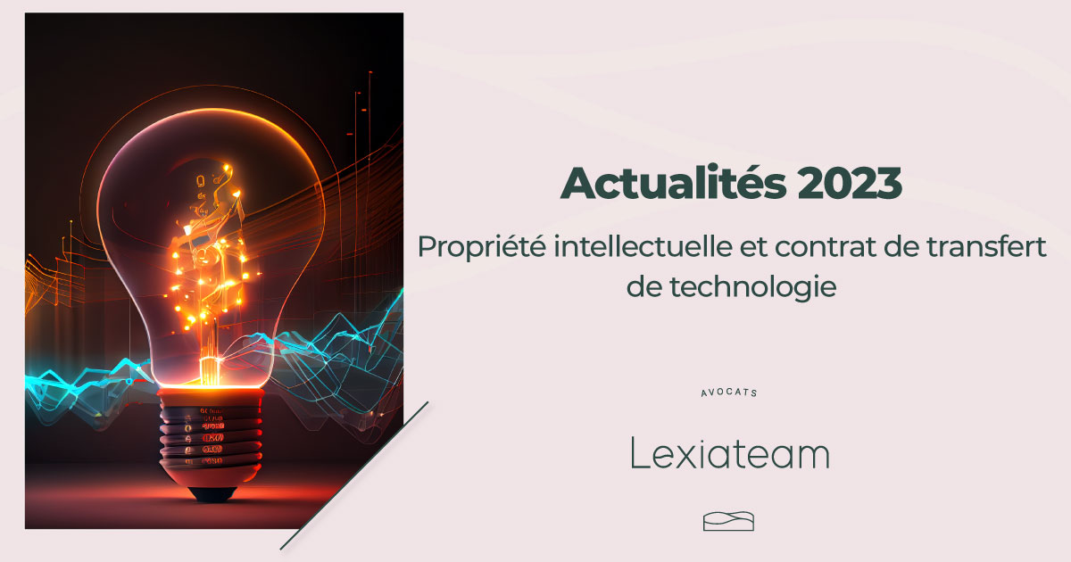 Actualités 2023 – Propriété intellectuelle et contrat de transfert de technologie 